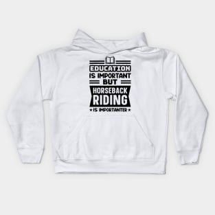 Education is important, but horseback riding is importanter Kids Hoodie